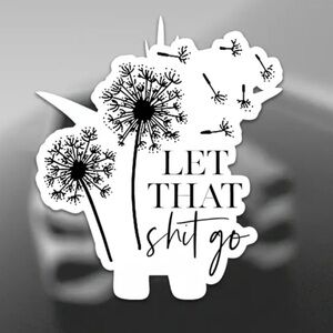 3/$25 Dandelion “Let That S*it Go” Vinyl Sticker For Car, Laptop, Water Bottle